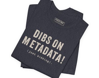 Camiseta divertida de SIG: ¡Me quedo con los metadatos! Camiseta con humor para cartógrafos y geógrafos.