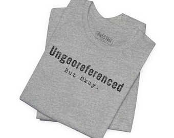 Camiseta divertida sin georreferenciar pero con SIG válido – Camiseta para amantes de los mapas geográficos
