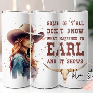 Some of Y&#39;all Don&#39;t Know What Happened to Earl Skinny Tumbler Wrap