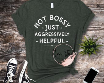 Not Bossy Just Aggressively Helpful, PNG, shirt