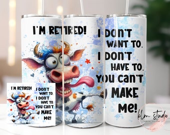 I&#39;m Retired! I Don&#39;t Want To. I Don&#39;t Have To. You Can&#39;t Make Me! - Skinny Tumbler Wrap