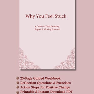 May include: A soft pink workbook titled "Why You Feel Stuck" with the subtitle "A Guide to Overthinking, Regret & Moving Forward." Features include a 25-page guided workbook, reflection questions, action steps, and a printable PDF. Floral corner accents.