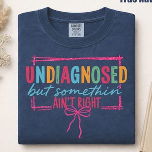 Indiagnosed But Something Ain't Right DTF, Sarcastic Shirt Print, Funny Girl Ready to Press