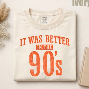 It Was Better in the 90's DTF, Vintage 90's Shirt Print, Retro Distressed 90's Ready to Press