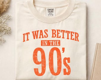 It Was Better in the 90's DTF, Vintage 90's Shirt Print, Retro Distressed 90's Ready to Press
