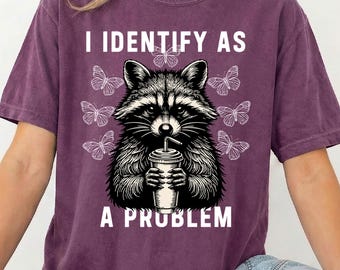 I Identify As a Problem DTF, Sarcastic Raccoon Shirt Print, Funny Summer Shirt Ready to Press