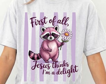 First of All Jesus Thinks I'm A Delight DTF, Striped Sarcastic Raccoon Shirt Print