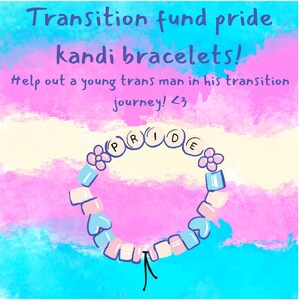 May include: A beaded bracelet featuring light blue, pink, and white beads, including heart and flower shapes, with round beads spelling PRIDE. The background text reads: Transition fund pride kandi bracelets! Help out a young trans man in his transition journey! <3