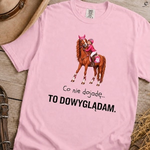 Koszulka z Koniem: Co Nie Dojadę To Dowyglądam Śmieszny | T shirt dla Koniary Prezent dla Amazonki Miłośniczki Koni Horse Girl Lover Tee