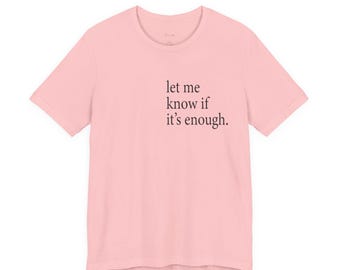 T-shirt Faites-moi savoir si cela suffit | t-shirt citation minimaliste | Chemise adulte unisexe