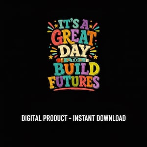 Op de afbeelding: Een kleurrijke digitale afbeelding op een zwarte achtergrond met de tekst "IT'S A GREAT DAY TO BUILD FUTURES". Het ontwerp bevat een potloodafbeelding en steraccenten. De tekst "DIGITAL PRODUCT - INSTANT DOWNLOAD" staat eronder.
