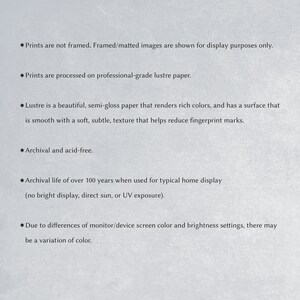 May include: Text describing the characteristics of lustre paper prints. Prints are not framed, processed on professional-grade lustre paper, archival and acid-free, with an archival life of over 100 years when used for typical home display.  Due to differences in monitor/device screen color and brightness settings, there may be a variation of color.