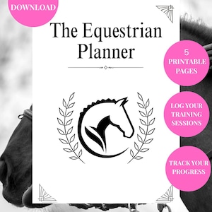 May include: A white document titled The Equestrian Planner with black text and a central horse head icon framed by laurel leaves. Pink circular badges display the text: INSTANT DOWNLOAD, 5 PRINTABLE PAGES, LOG YOUR TRAINING SESSIONS, and TRACK YOUR PROGRESS.