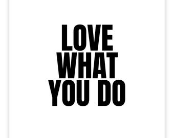 Love What You Do Print