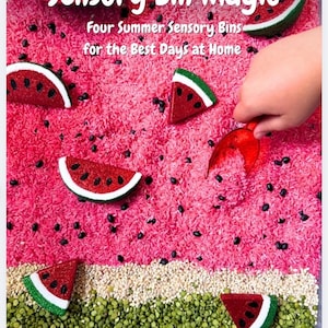 May include: A sensory bin with a watermelon theme. The bin is divided into layers of pink rice, white beans, and green split peas. Watermelon slice decorations are scattered throughout. Text reads "Sensory Bin Magic" and "Four Summer Sensory Bins for the Best Days at Home."