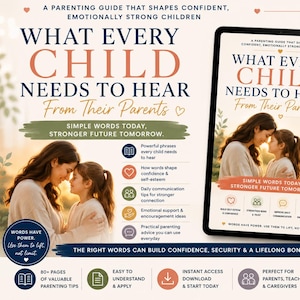 May include: A digital parenting guide titled What Every Child Needs To Hear From Their Parents, featuring a tablet displaying the cover with a photo of a parent and child, alongside text highlights about building confidence and emotional security.