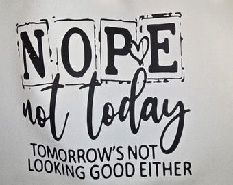 Canvas Tote Bag: Nope Not Today, Tomorrow's Not Looking Good Either (18x15 in)