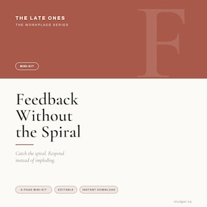 May include: A digital document titled The Late Ones The Workplace Series, featuring the text Feedback Without the Spiral, Catch the spiral. Respond instead of imploding. The design includes a large letter F, a mini-kit label, and buttons for 6-page mini-kit, editable, and instant download on a terracotta and cream background.