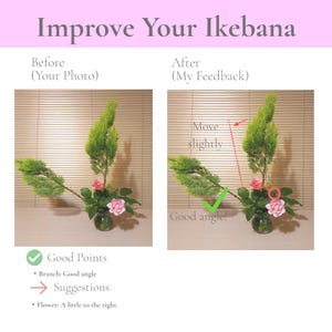 May include: An educational graphic titled Improve Your Ikebana showing two floral arrangements. The left side shows a before photo, and the right side shows an after photo with red arrows, a green checkmark, and text indicating adjustments.