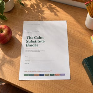 May include: A white document titled The Calm Substitute Binder with dark green text. It includes fields for teacher, room, grade, and school year, along with a row of small colored rectangular labels at the bottom and a small heart icon.
