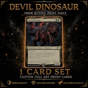May include: A custom full art proxy trading card titled Devil Dinosaur from Mythic Print Vault. The card features a dark, red-eyed dinosaur in a volcanic landscape with text detailing its abilities, power, and toughness of 5/5. The card is framed in a glowing gold border against a dark background with sparks.