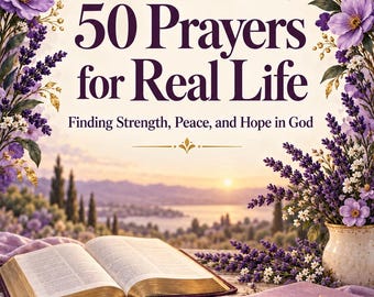 May include: A book titled 50 Prayers for Real Life: Finding Strength, Peace, and Hope in God, featuring an open Bible, a closed purple journal with a gold pen, and lavender floral arrangements against a sunset landscape background.