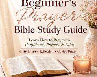 May include: A book cover titled Beginner's Prayer Bible Study Guide: Learn How to Pray with Confidence, Purpose & Faith. The cover features an open Bible, a lit candle in a ribbed glass holder, a closed notebook with a pen, and a vase of flowers.