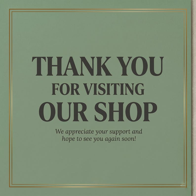 Puede incluir: Tarjeta verde salvia con borde dorado. El texto "THANK YOU FOR VISITING OUR SHOP" es gris oscuro. Debajo, un texto m&aacute;s peque&ntilde;o dice "We appreciate your support and hope to see you again soon!"