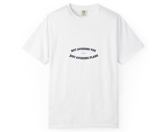 Not Avoiding You. Just Avoiding Plans. — Funny Tee | NullMade