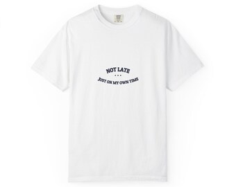 Not Late. Just On My Own Time. — Funny Tee | Dry Humor Shirt | NullMade