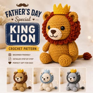 May include: A crochet pattern for a stuffed lion toy with a crown. The text reads FATHER'S DAY Special KING LION CROCHET PATTERN. Three variations are shown: a tan lion with a brown mane, a cream lion with a blue mane, and a gray lion with a gray mane.