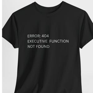 Error: 404 Executive Function Not Found Shirt |Funny ADHD Shirt |Neurodivergent Tee |Neurospicy Gift