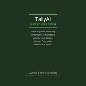 May include: A dark green digital graphic for TallyAI AI Smart Bookkeeping. The text lists features: Smart Expense Recording, Small Business Dashboard, Multi-Currency Support, Custom Categories, and Real-time Analytics. It is a Google Sheets Template.