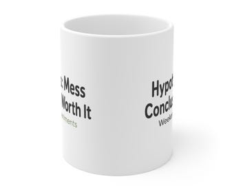 Weekend Experiments Mug Hypothesis Mess Conclusion Worth It USA Printed
