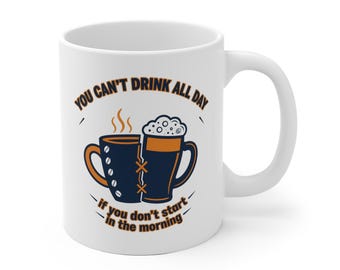 Taza divertida para beber: No puedes beber todo el día si no empiezas por la mañana. Regalo ideal para brindar con café o cerveza. Taza para bebedores diurnos (UE).