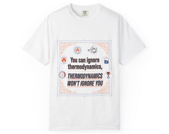 Divertida camiseta de ingeniero: La termodinámica no te ignorará. Colores cómodos. Impresa en EE. UU.