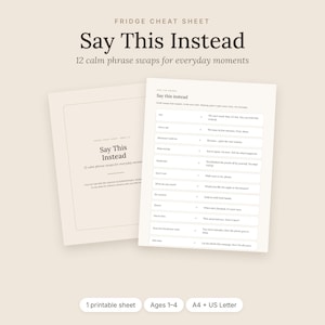 May include: A printable fridge cheat sheet titled Say This Instead featuring 12 calm phrase swaps for everyday moments. The document includes a list of phrases for ages 1-4, available in A4 and US Letter sizes on a light beige background.