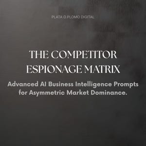 May include: A dark gray digital graphic featuring the white text PLATA O PLOMO DIGITAL at the top, followed by the title THE COMPETITOR ESPIONAGE MATRIX in large letters, and the subtitle Advanced AI Business Intelligence Prompts for Asymmetric Market Dominance.