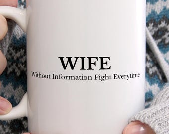 Wife Without Information Fight Everytime Mug, Funny Wife Coffee Mug, Husband Gift, Marriage Humor Mug, Anniversary Gift, Funny Couple Mug