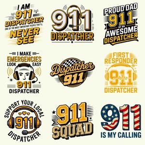 May include: A collection of nine graphic designs featuring 911 dispatcher themes. Text includes phrases like I AM 911 DISPATCHER, PROUD DAD OF AN AWESOME DISPATCHER, I MAKE EMERGENCIES LOOK EASY, 911 SQUAD, and 911 IS MY CALLING with headset icons.