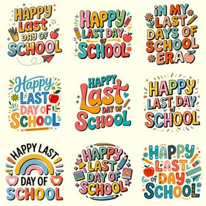 May include: A collection of nine colourful graphic designs featuring the text Happy Last Day of School. Each design incorporates various school-themed illustrations such as pencils, apples, rainbows, and paper airplanes in vibrant, multi-coloured fonts.