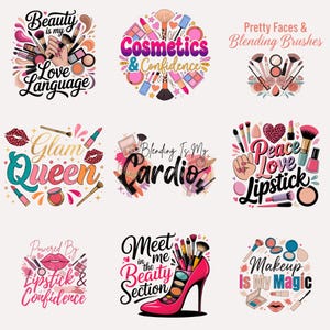 May include: A collection of nine graphic designs featuring makeup-themed illustrations, including brushes, lipsticks, palettes, and high heels, accompanied by text phrases such as Beauty is my Love Language, Cosmetics & Confidence, and Makeup Is My Magic.