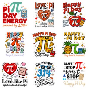May include: A collection of nine graphic designs featuring the Pi symbol, mathematical themes, and text including Pi Day Energy, Love is like Pi, Happy Pi Day, Keep it irrational, Pi + pizza = perfect day, Stay Sweet & Irrational, and Can't stop Pi won't stop.