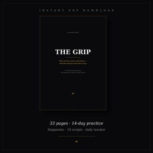 Könnte beinhalten: Ein schwarzes digitales Dokument mit dem Titel THE GRIP und dem Untertitel Why money comes and leaves—and the practice that lets it stay. Diese 33-seitige 14-Tage-Übung enthält eine Diagnose, 10 Skripte und einen täglichen Tracker als PDF-Download.