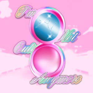 May include: A digital illustration of a pink compact with the text "I'm Cute Not Anymore". The compact has a blue top and a pink bottom, with a rainbow-colored outline. The background is a soft pink.