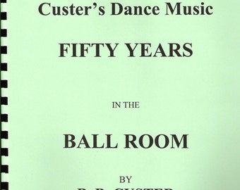 Custer's Dance Music: Fifty Years in the  Ballroom (reprint 1889 dance music )