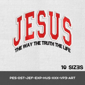 May include: Embroidered design featuring the word "JESUS" in red, outlined in white, arched above the text "THE WAY THE TRUTH THE LIFE" in black. The design is on a white fabric background. The text "10 SIZES" is below the design.