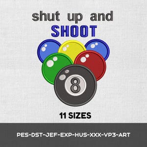 May include: An embroidery design featuring the text "shut up and SHOOT" above a cluster of colorful billiard balls, including a black eight ball, red, green, yellow, and blue balls. The design includes the text "11 SIZES" and file formats.