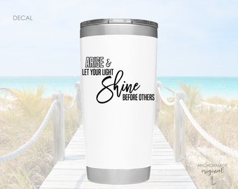 Arise and Let Your Light Shine DECAL | Create Your Own DECAL | Custom Decal | DIY Sticker