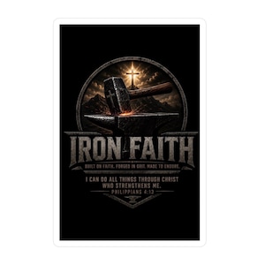 May include: A rectangular sticker featuring a black background with a central anvil and hammer graphic. The text reads IRON FAITH, BUILT ON FAITH. FORGED IN GRIT. MADE TO ENDURE. I CAN DO ALL THINGS THROUGH CHRIST WHO STRENGTHENS ME. PHILIPPIANS 4:13.